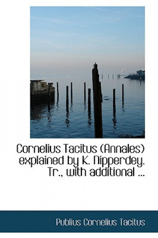 Kniha Cornelius Tacitus (Annales) Explained by K. Nipperdey. Tr., with Additional ... Publius Cornelius Tacitus