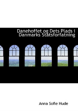 Книга Danehoffet Og Dets Plads I Danmarks Statsforfatning Anna Sofie Hude