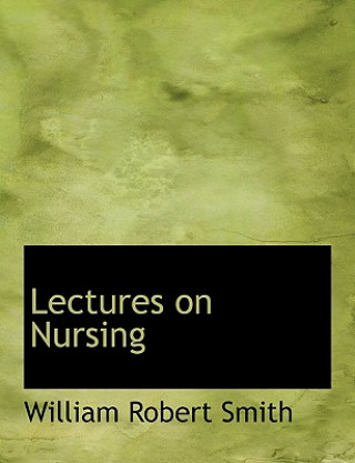 Kniha Lectures on Nursing William Robert Smith