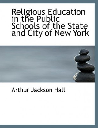 Book Religious Education in the Public Schools of the State and City of New York Arthur Jackson Hall