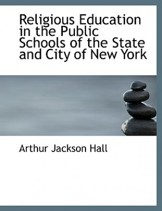 Carte Religious Education in the Public Schools of the State and City of New York Arthur Jackson Hall