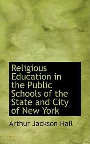 Libro Religious Education in the Public Schools of the State and City of New York Arthur Jackson Hall