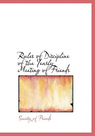 Книга Rules of Discipline of the Yearly Meeting of Friends Society Of Friends