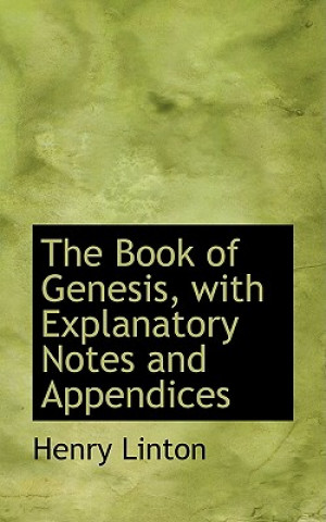 Kniha Book of Genesis, with Explanatory Notes and Appendices Henry Linton