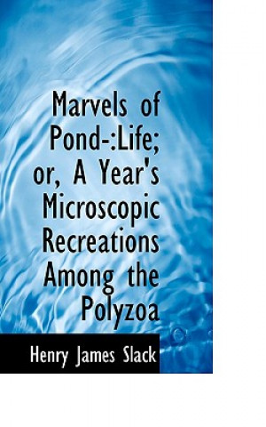 Könyv Marvels of Pond Life Henry James Slack