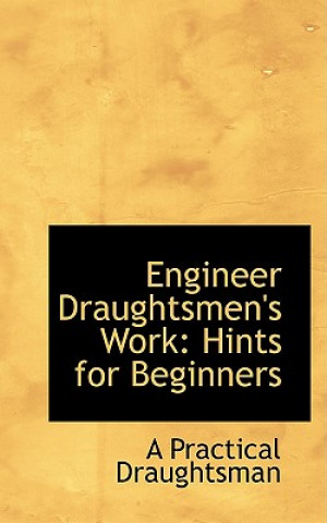 Knjiga Engineer Draughtsmen's Work A Practical Draughtsman