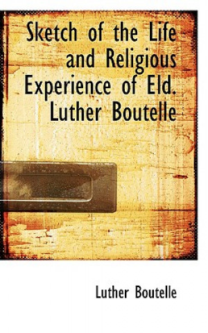 Carte Sketch of the Life and Religious Experience of Eld. Luther Boutelle Luther Boutelle