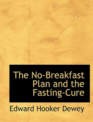 Книга No-Breakfast Plan and the Fasting-Cure Edward Hooker Dewey