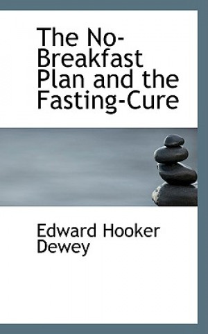 Könyv No-Breakfast Plan and the Fasting-Cure Edward Hooker Dewey