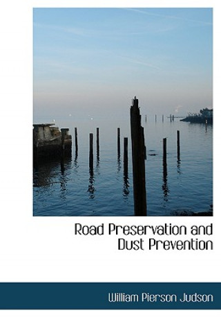 Könyv Road Preservation and Dust Prevention William Pierson Judson