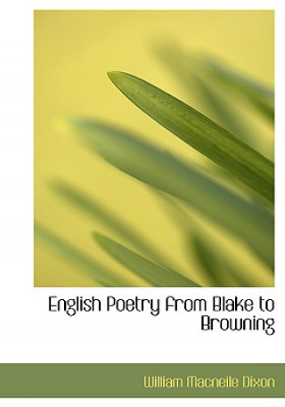 Carte English Poetry from Blake to Browning William Macneile Dixon