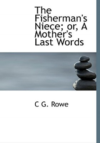 Carte Fisherman's Niece; Or, a Mother's Last Words C G Rowe