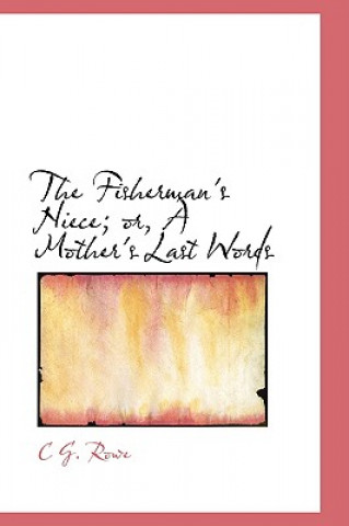 Carte Fisherman's Niece; Or, a Mother's Last Words C G Rowe