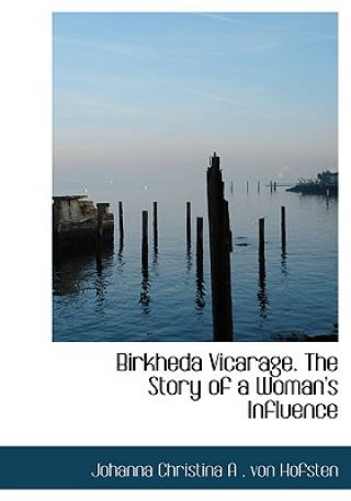 Carte Birkheda Vicarage. the Story of a Woman's Influence Johanna Christina a Von Hofsten