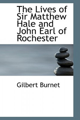 Книга Lives of Sir Matthew Hale and John Earl of Rochester Gilbert Burnet