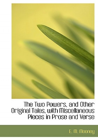 Książka Two Powers, and Other Original Tales, with Miscellaneous Pieces in Prose and Verse E M Mooney