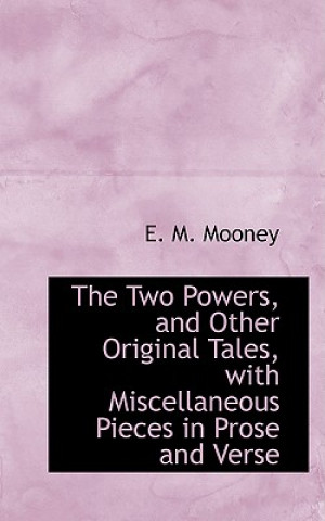 Buch Two Powers, and Other Original Tales, with Miscellaneous Pieces in Prose and Verse E M Mooney