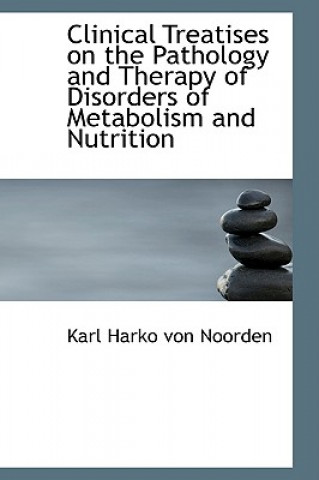 Carte Clinical Treatises on the Pathology and Therapy of Disorders of Metabolism and Nutrition Karl Harko Von Noorden