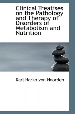 Kniha Clinical Treatises on the Pathology and Therapy of Disorders of Metabolism and Nutrition Karl Harko Von Noorden