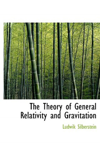 Kniha Theory of General Relativity and Gravitation Ludwik Silberstein