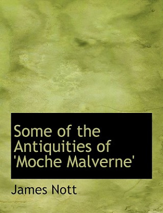 Kniha Some of the Antiquities of 'Moche Malverne' James Nott