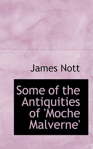 Livre Some of the Antiquities of 'Moche Malverne' James Nott