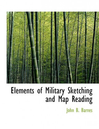 Kniha Elements of Military Sketching and Map Reading John B Barnes