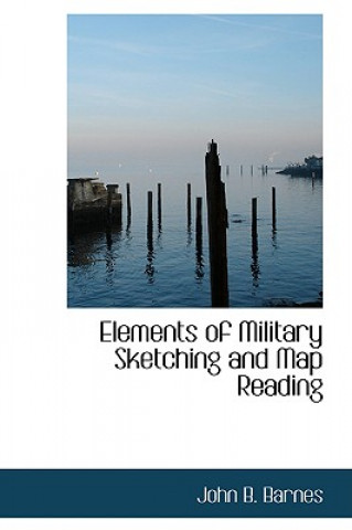 Książka Elements of Military Sketching and Map Reading John B Barnes