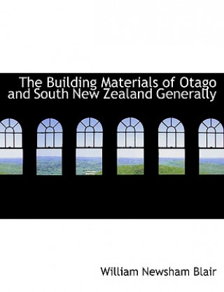Książka Building Materials of Otago and South New Zealand Generally William Newsham Blair