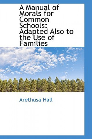 Βιβλίο Manual of Morals for Common Schools Arethusa Hall