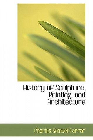 Książka History of Sculpture, Painting, and Architecture Charles Samuel Farrar