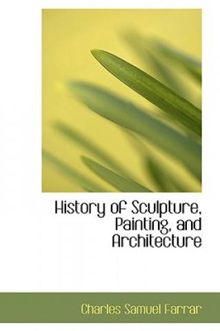 Könyv History of Sculpture, Painting, and Architecture Charles Samuel Farrar
