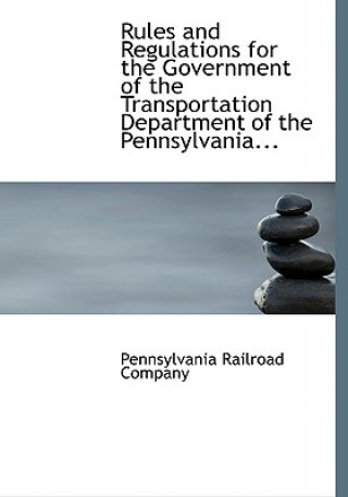 Książka Rules and Regulations for the Government of the Transportation Department of the Pennsylvania... Pennsylvania Railroad Company