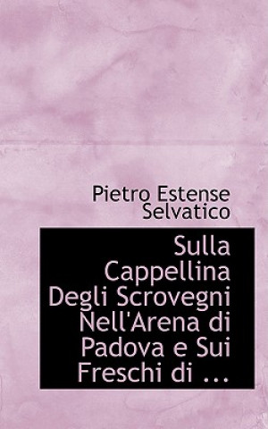 Livre Sulla Cappellina Degli Scrovegni Nell'arena Di Padova E Sui Freschi Di ... Pietro Estense Selvatico