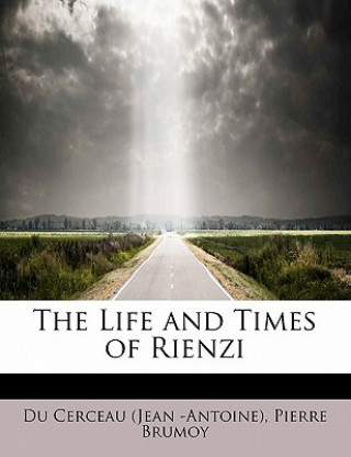 Книга Life and Times of Rienzi Pierre Brumoy Cerceau (Jean -Antoine)