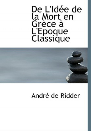 Buch de L'Idace de La Mort En Grauce an L'Epoque Classique Andrac De Ridder