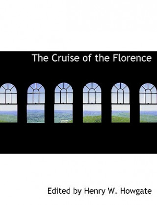 Carte Cruise of the Florence Edited By Henry W Howgate