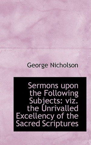 Kniha Sermons Upon the Following Subjects George Nicholson
