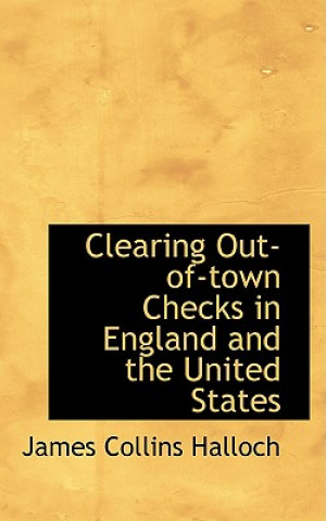 Könyv Clearing Out-Of-Town Checks in England and the United States James Collins Halloch