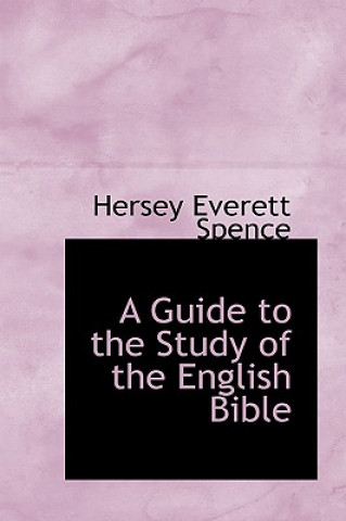 Carte Guide to the Study of the English Bible Hersey Everett Spence