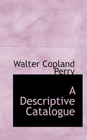 Kniha Descriptive Catalogue Walter Copland Perry