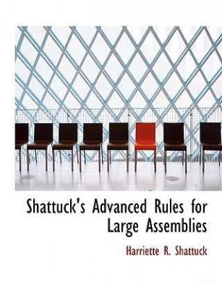 Carte Shattuck's Advanced Rules for Large Assemblies Harriette R Shattuck
