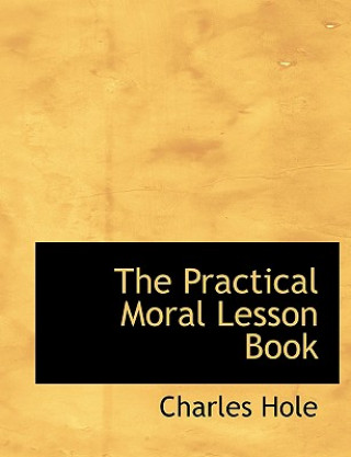 Książka Practical Moral Lesson Book Charles Hole