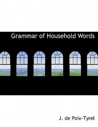 Könyv Grammar of Household Words J De Poix-Tyrel
