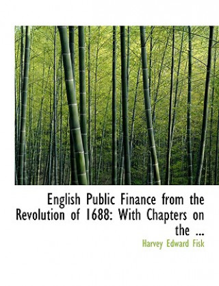 Книга English Public Finance from the Revolution of 1688 Harvey Edward Fisk