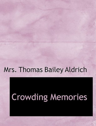 Książka Crowding Memories Mrs Thomas Bailey Aldrich