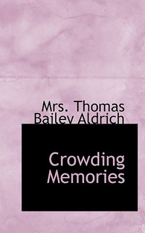 Kniha Crowding Memories Mrs Thomas Bailey Aldrich