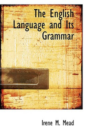 Kniha English Language and Its Grammar Irene M Mead