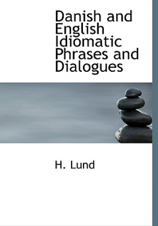 Carte Danish and English Idiomatic Phrases and Dialogues H Lund