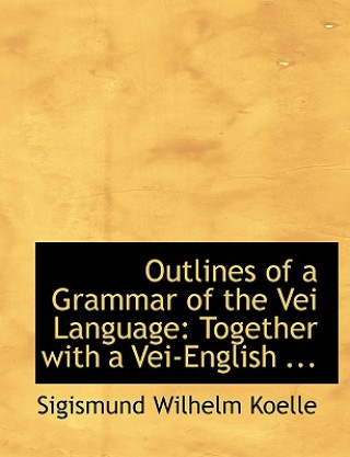 Carte Outlines of a Grammar of the Vei Language Sigismund Wilhelm Koelle